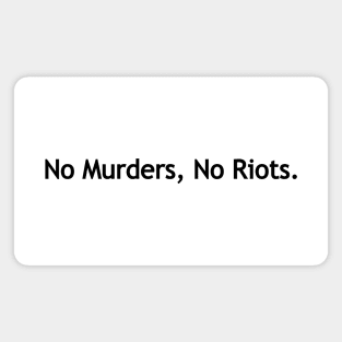 No Murders, No Riots. Magnet